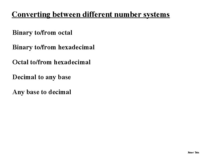 Converting between different number systems Binary to/from octal Binary to/from hexadecimal Octal to/from hexadecimal Converting between different number systems Binary to/from octal Binary to/from hexadecimal Octal to/from hexadecimal