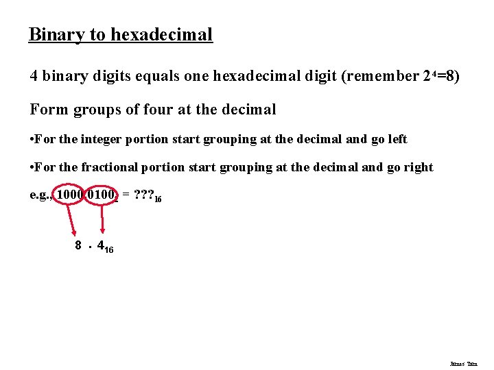 Binary to hexadecimal 4 binary digits equals one hexadecimal digit (remember 24=8) Form groups Binary to hexadecimal 4 binary digits equals one hexadecimal digit (remember 24=8) Form groups