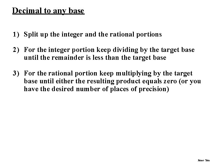 Decimal to any base 1) Split up the integer and the rational portions 2) Decimal to any base 1) Split up the integer and the rational portions 2)