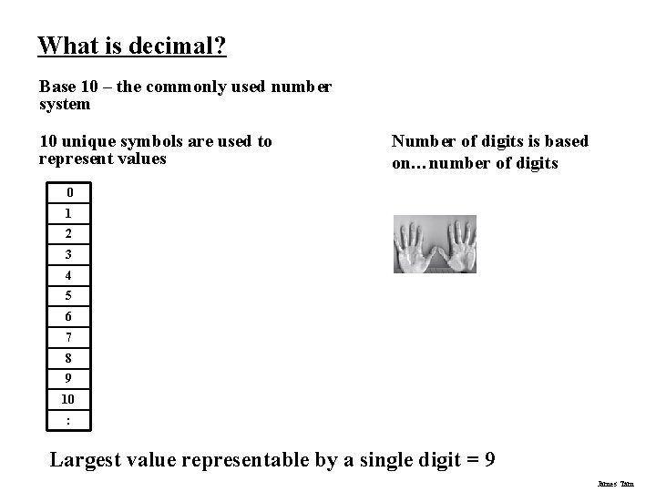 What is decimal? Base 10 – the commonly used number system 10 unique symbols What is decimal? Base 10 – the commonly used number system 10 unique symbols