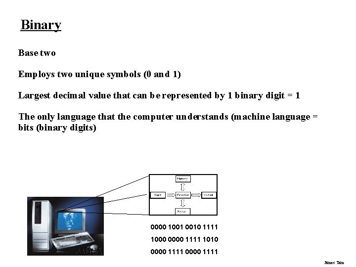 Binary Base two Employs two unique symbols (0 and 1) Largest decimal value that Binary Base two Employs two unique symbols (0 and 1) Largest decimal value that