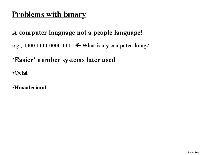 Problems with binary A computer language not a people language! e. g. , 0000 Problems with binary A computer language not a people language! e. g. , 0000