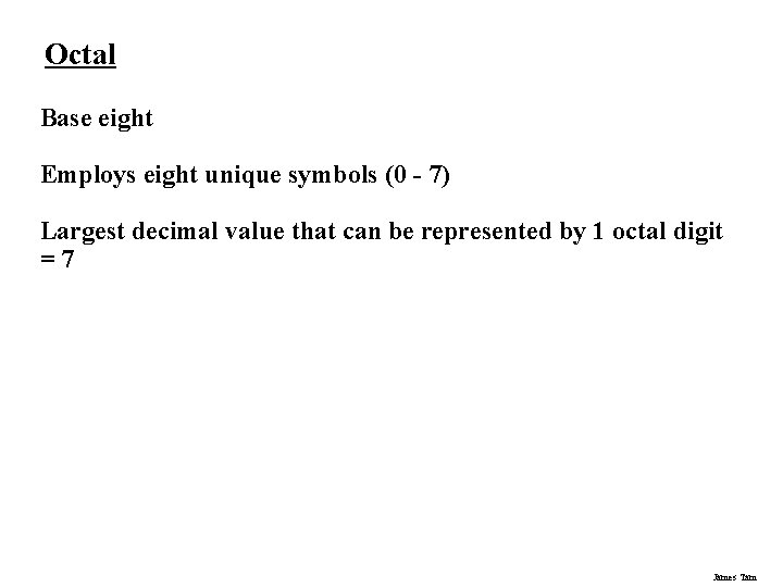 Octal Base eight Employs eight unique symbols (0 - 7) Largest decimal value that Octal Base eight Employs eight unique symbols (0 - 7) Largest decimal value that