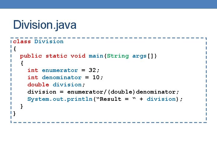 Division. java class Division { public static void main(String args[]) { int enumerator =