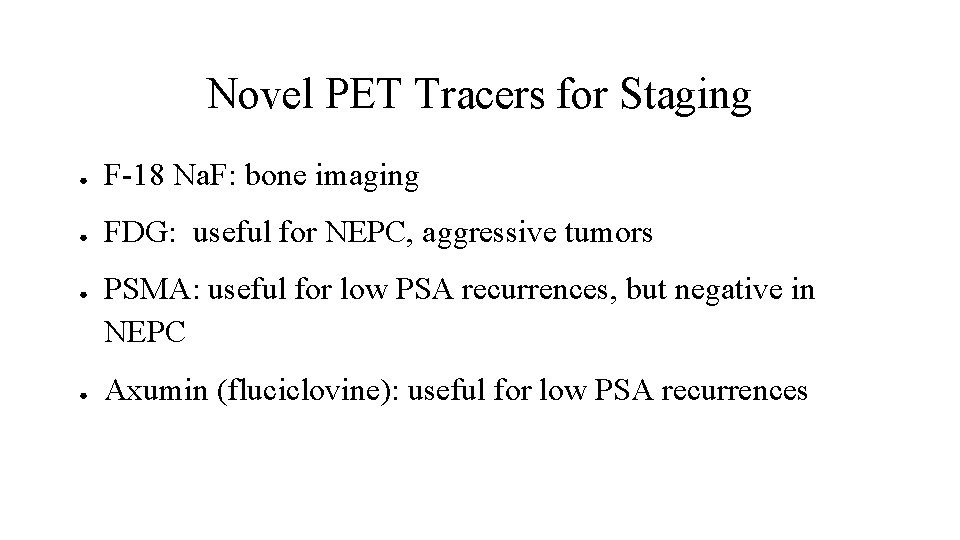 Novel PET Tracers for Staging ● F-18 Na. F: bone imaging ● FDG: useful