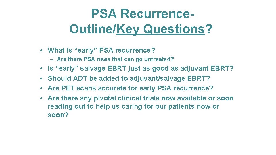 PSA Recurrence. Outline/Key Questions? • What is “early” PSA recurrence? – Are there PSA
