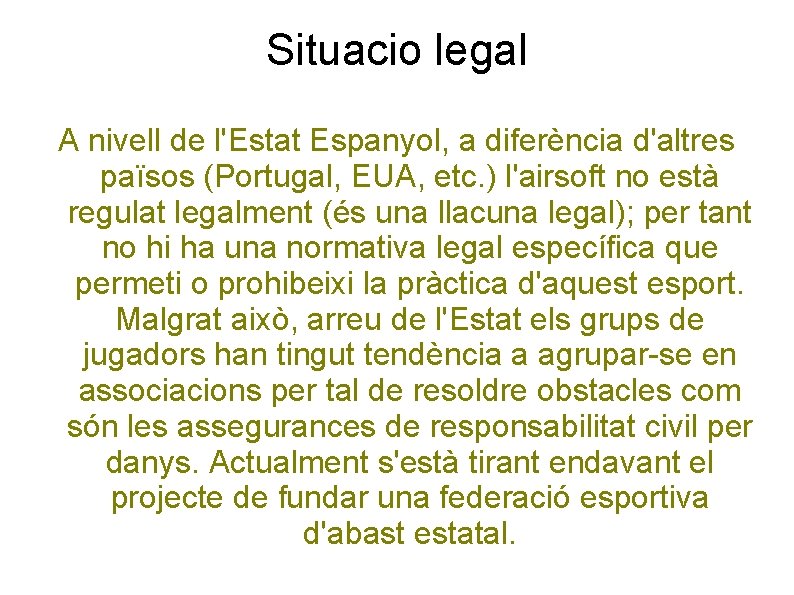 Situacio legal A nivell de l'Estat Espanyol, a diferència d'altres països (Portugal, EUA, etc.
