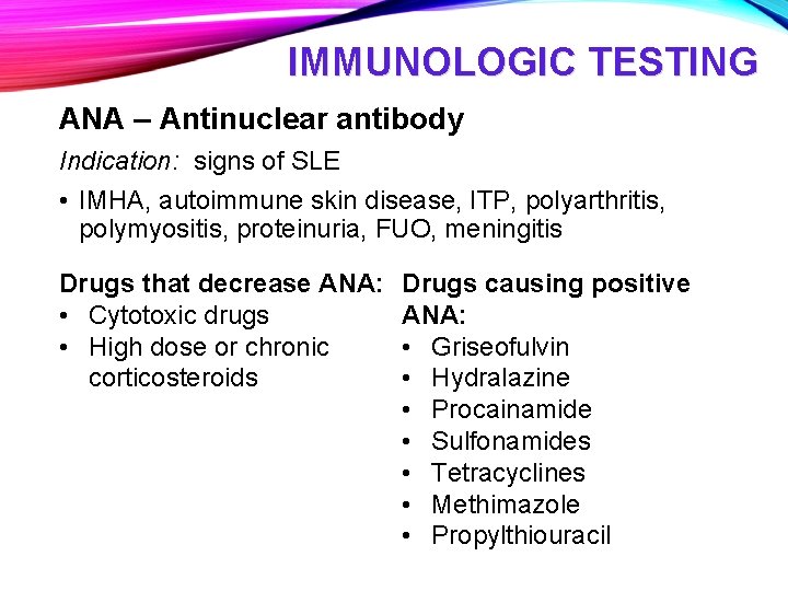 IMMUNOLOGIC TESTING ANA – Antinuclear antibody Indication: signs of SLE • IMHA, autoimmune skin