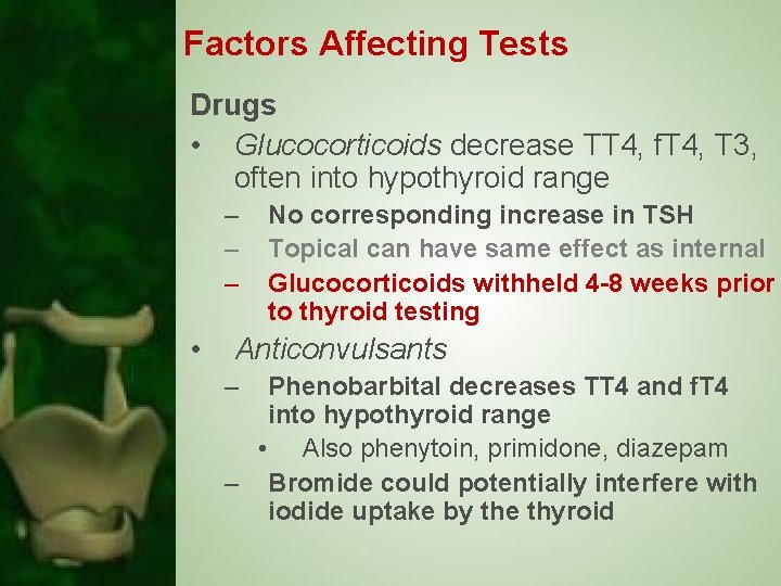 Factors Affecting Tests Drugs • Glucocorticoids decrease TT 4, f. T 4, T 3,