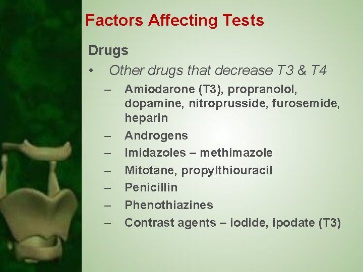 Factors Affecting Tests Drugs • Other drugs that decrease T 3 & T 4