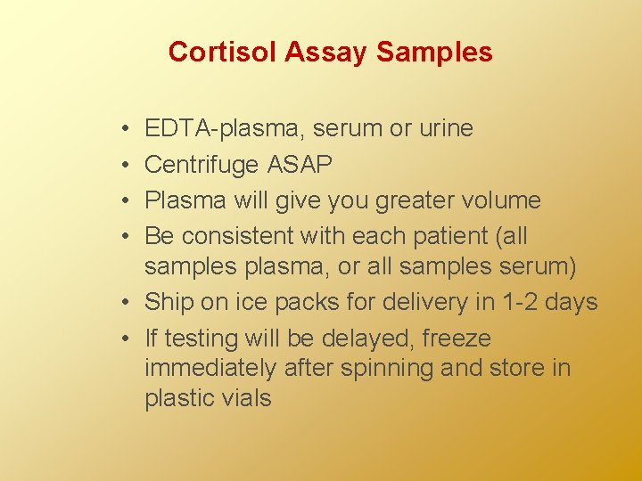 Cortisol Assay Samples • • EDTA-plasma, serum or urine Centrifuge ASAP Plasma will give