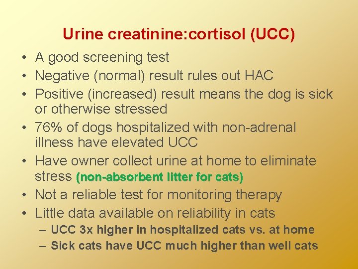 Urine creatinine: cortisol (UCC) • A good screening test • Negative (normal) result rules