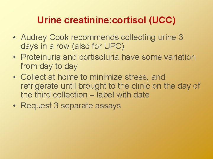 Urine creatinine: cortisol (UCC) • Audrey Cook recommends collecting urine 3 days in a