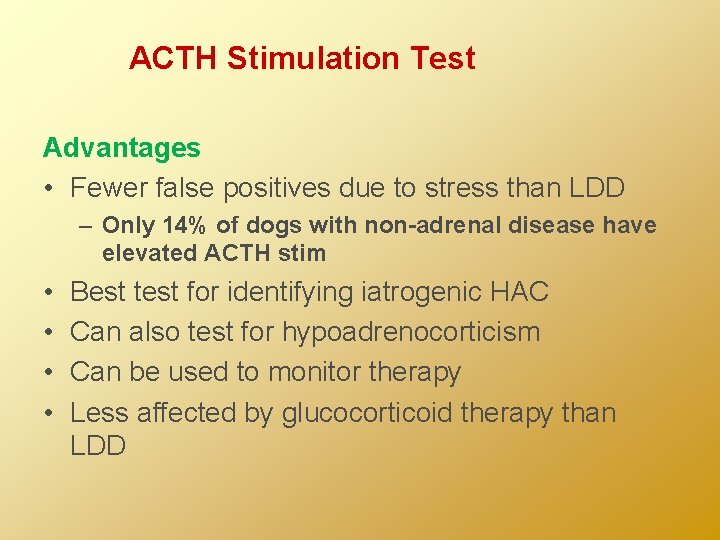 ACTH Stimulation Test Advantages • Fewer false positives due to stress than LDD –