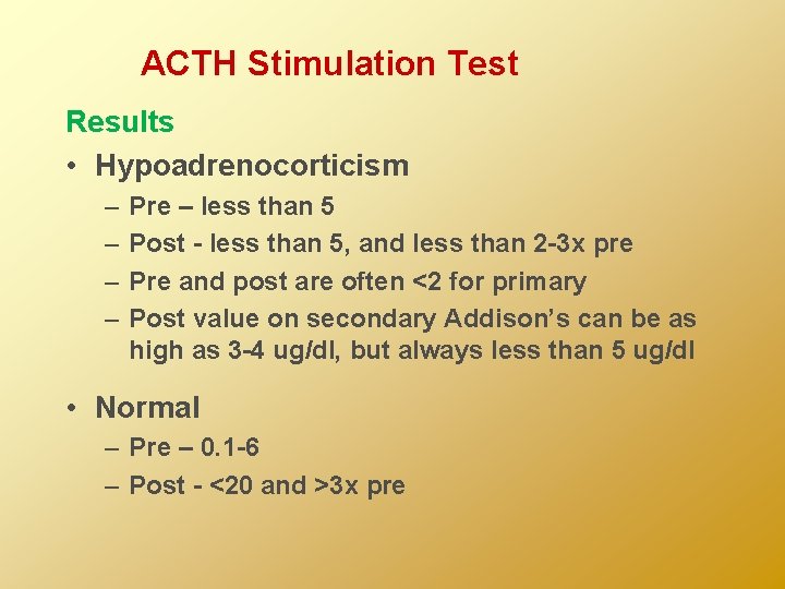 ACTH Stimulation Test Results • Hypoadrenocorticism – – Pre – less than 5 Post