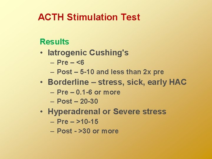 ACTH Stimulation Test Results • Iatrogenic Cushing's – Pre – <6 – Post –