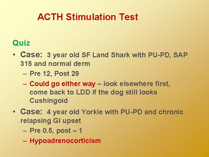 ACTH Stimulation Test Quiz • Case: 3 year old SF Land Shark with PU-PD,