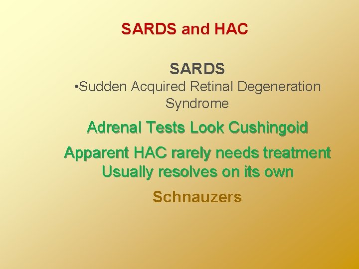 SARDS and HAC SARDS • Sudden Acquired Retinal Degeneration Syndrome Adrenal Tests Look Cushingoid