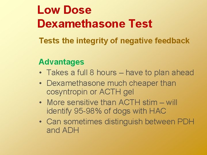 Low Dose Dexamethasone Tests the integrity of negative feedback Advantages • Takes a full