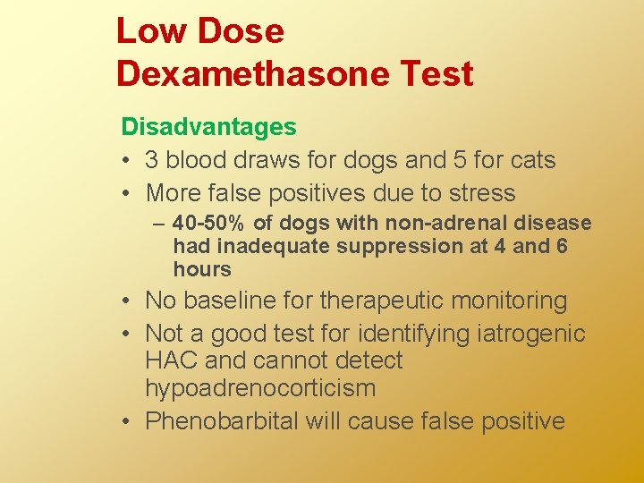 Low Dose Dexamethasone Test Disadvantages • 3 blood draws for dogs and 5 for