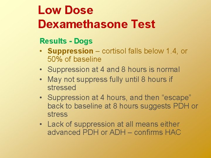 Low Dose Dexamethasone Test Results - Dogs • Suppression – cortisol falls below 1.