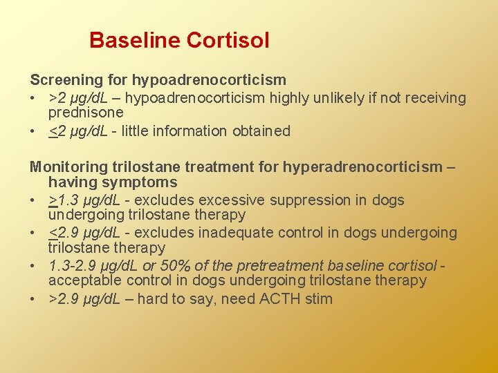 Baseline Cortisol Screening for hypoadrenocorticism • >2 μg/d. L – hypoadrenocorticism highly unlikely if