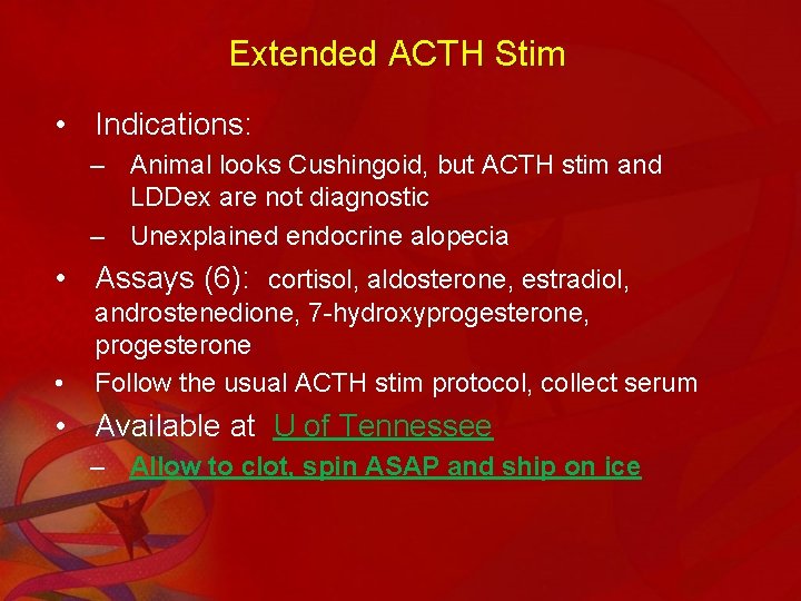 Extended ACTH Stim • Indications: – Animal looks Cushingoid, but ACTH stim and LDDex