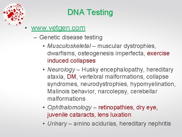 DNA Testing • www. vetgen. com – Genetic disease testing • Musculoskeletal – muscular