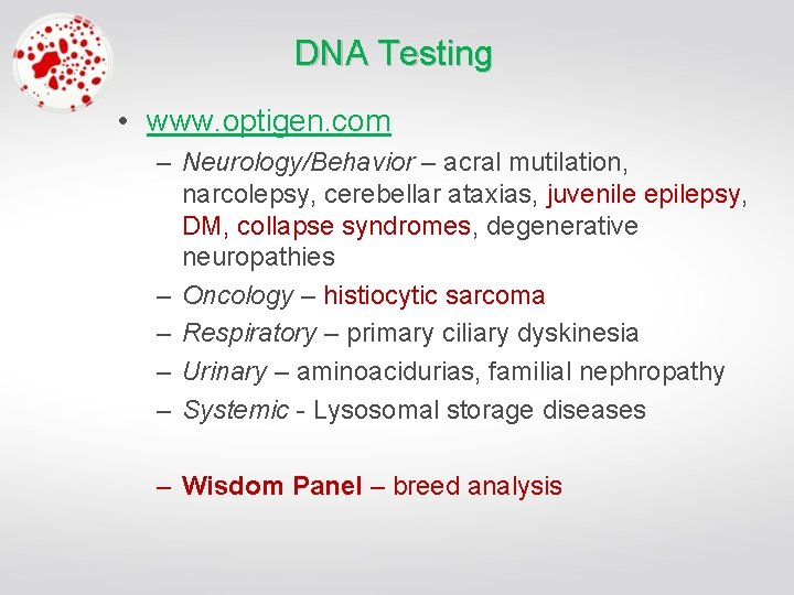 DNA Testing • www. optigen. com – Neurology/Behavior – acral mutilation, narcolepsy, cerebellar ataxias,