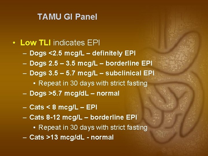 TAMU GI Panel • Low TLI indicates EPI – Dogs <2. 5 mcg/L –