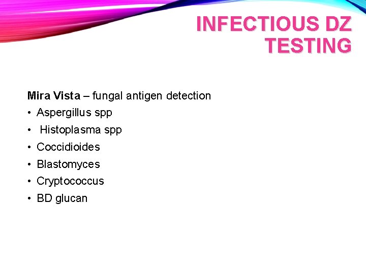 INFECTIOUS DZ TESTING Mira Vista – fungal antigen detection • Aspergillus spp • Histoplasma