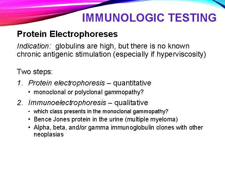 IMMUNOLOGIC TESTING Protein Electrophoreses Indication: globulins are high, but there is no known chronic