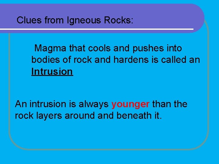 Clues from Igneous Rocks: Magma that cools and pushes into bodies of rock and