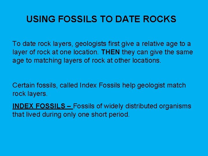 USING FOSSILS TO DATE ROCKS To date rock layers, geologists first give a relative USING FOSSILS TO DATE ROCKS To date rock layers, geologists first give a relative