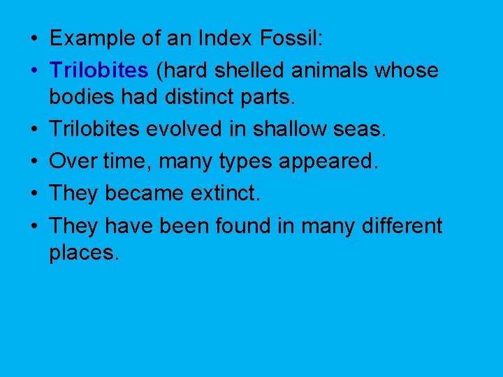  • Example of an Index Fossil: • Trilobites (hard shelled animals whose bodies