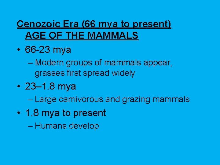 Cenozoic Era (66 mya to present) AGE OF THE MAMMALS • 66 -23 mya Cenozoic Era (66 mya to present) AGE OF THE MAMMALS • 66 -23 mya