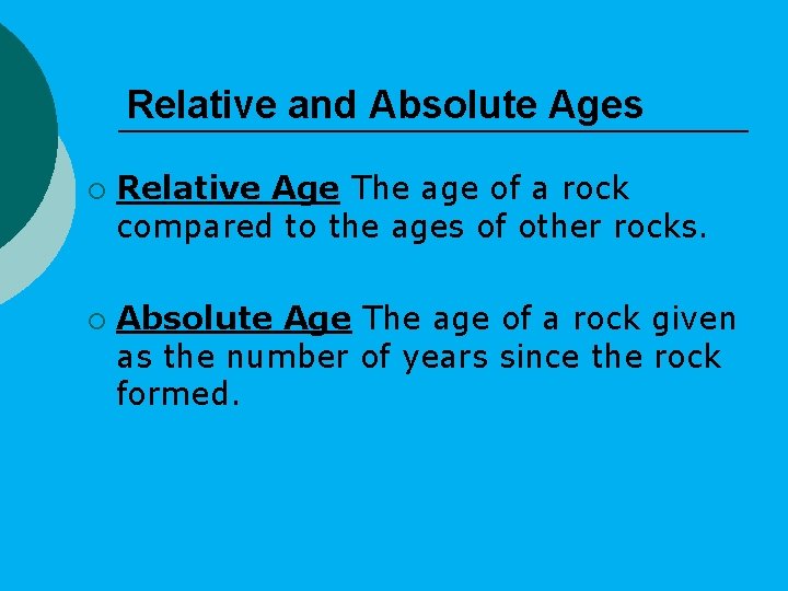 Relative and Absolute Ages ¡ ¡ Relative Age The age of a rock compared Relative and Absolute Ages ¡ ¡ Relative Age The age of a rock compared