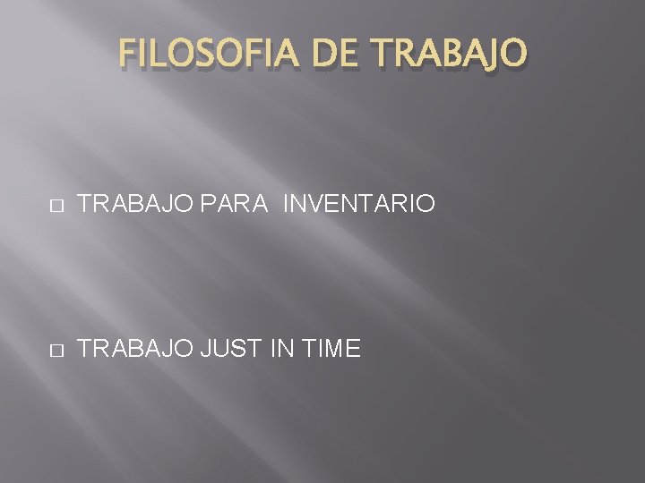FILOSOFIA DE TRABAJO � TRABAJO PARA INVENTARIO � TRABAJO JUST IN TIME 
