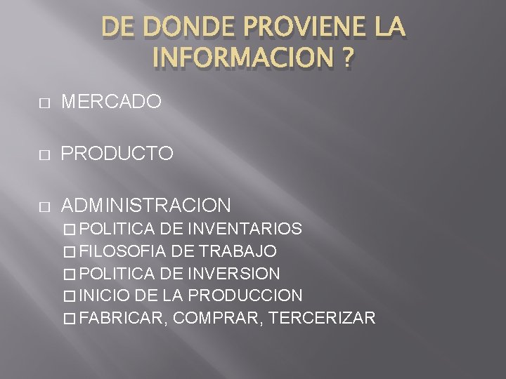 DE DONDE PROVIENE LA INFORMACION ? � MERCADO � PRODUCTO � ADMINISTRACION � POLITICA