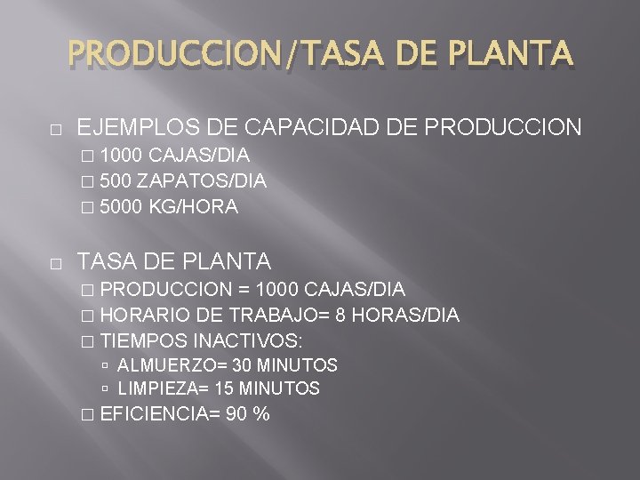 PRODUCCION/TASA DE PLANTA � EJEMPLOS DE CAPACIDAD DE PRODUCCION � 1000 CAJAS/DIA � 500