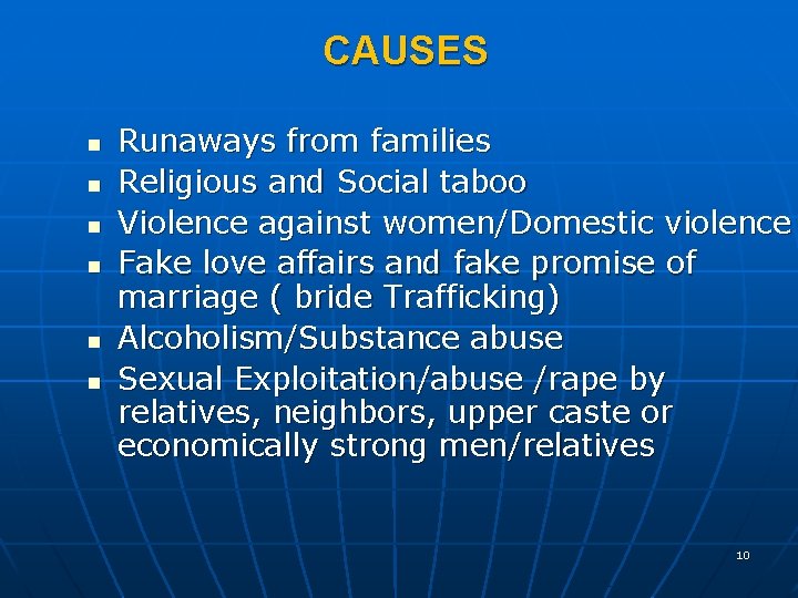 CAUSES n n n Runaways from families Religious and Social taboo Violence against women/Domestic