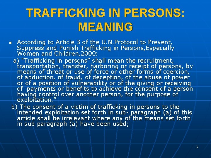 TRAFFICKING IN PERSONS: MEANING According to Article 3 of the U. N. Protocol to