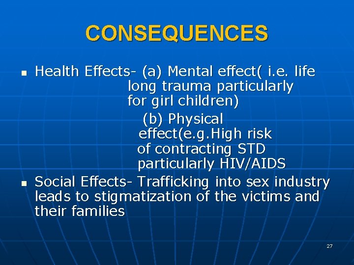 CONSEQUENCES n n Health Effects- (a) Mental effect( i. e. life long trauma particularly