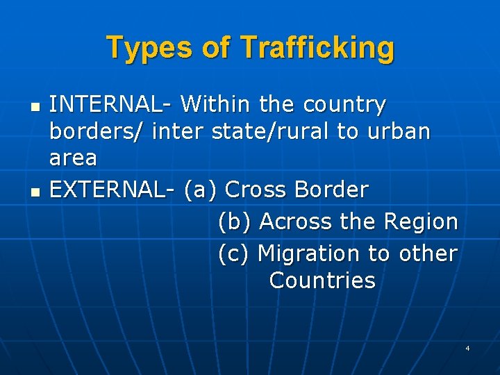 Types of Trafficking n n INTERNAL- Within the country borders/ inter state/rural to urban