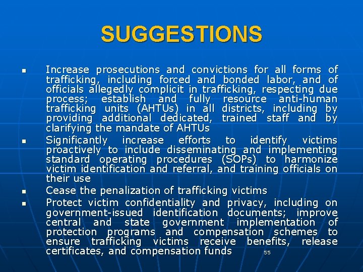 SUGGESTIONS n n Increase prosecutions and convictions for all forms of trafficking, including forced