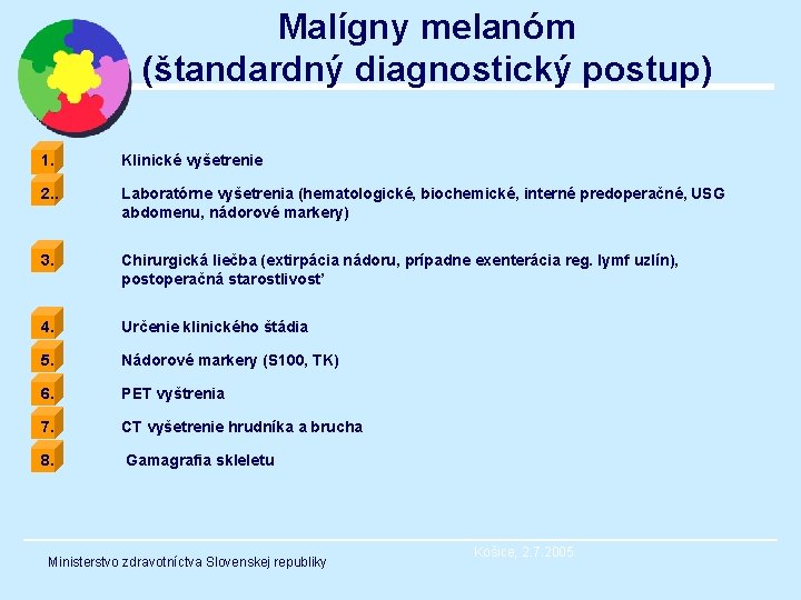 Malígny melanóm (štandardný diagnostický postup) 1. Klinické vyšetrenie 2. . Laboratórne vyšetrenia (hematologické, biochemické,