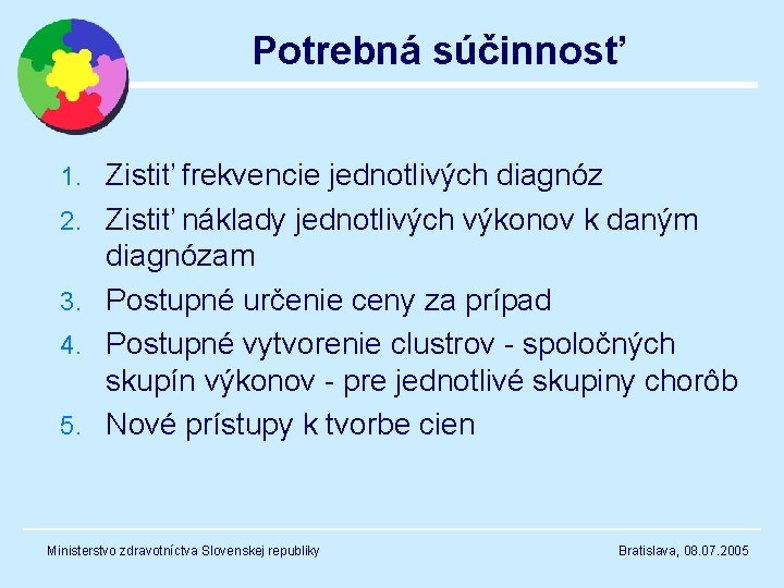 Potrebná súčinnosť 1. Zistiť frekvencie jednotlivých diagnóz 2. Zistiť náklady jednotlivých výkonov k daným