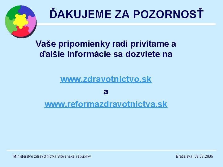 ĎAKUJEME ZA POZORNOSŤ Vaše pripomienky radi privítame a ďalšie informácie sa dozviete na www.