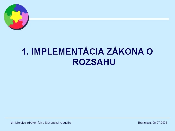 1. IMPLEMENTÁCIA ZÁKONA O ROZSAHU Ministerstvo zdravotníctva Slovenskej republiky Bratislava, 08. 07. 2005 