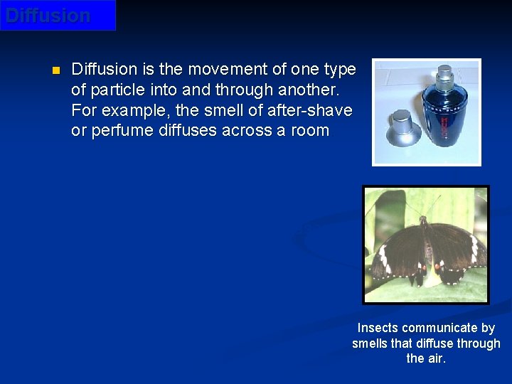 Diffusion n Diffusion is the movement of one type of particle into and through